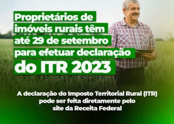 Proprietários de imóveis rurais têm até 29 de setembro para efetuar declaração do ITR 2023.